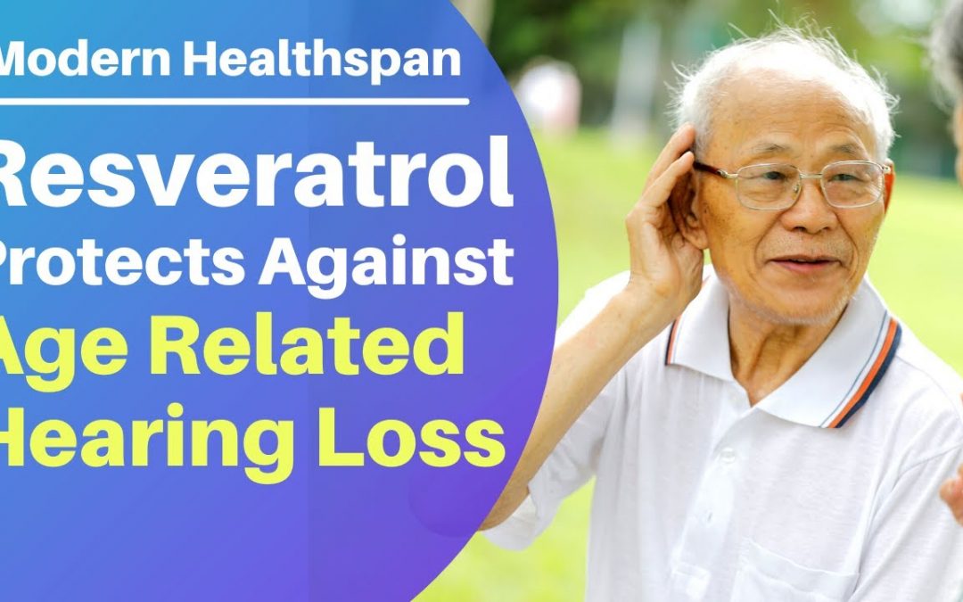 Resveratrol Protects Against Age Related Hearing Loss | Review By Modern Healthspan