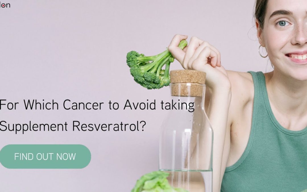 For Which Cancer to Avoid taking Supplement Resveratrol